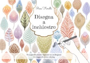 Disegna a inchiostro: 50 acquerelli astratti e figurativi su cui disegnare: Un viaggio di reverse coloring - Copertina rigida