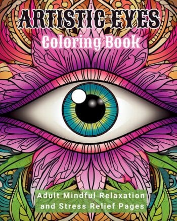 Artistic Eyes Coloring Book - Adult Mindful Relaxation and Stress Relief Pages