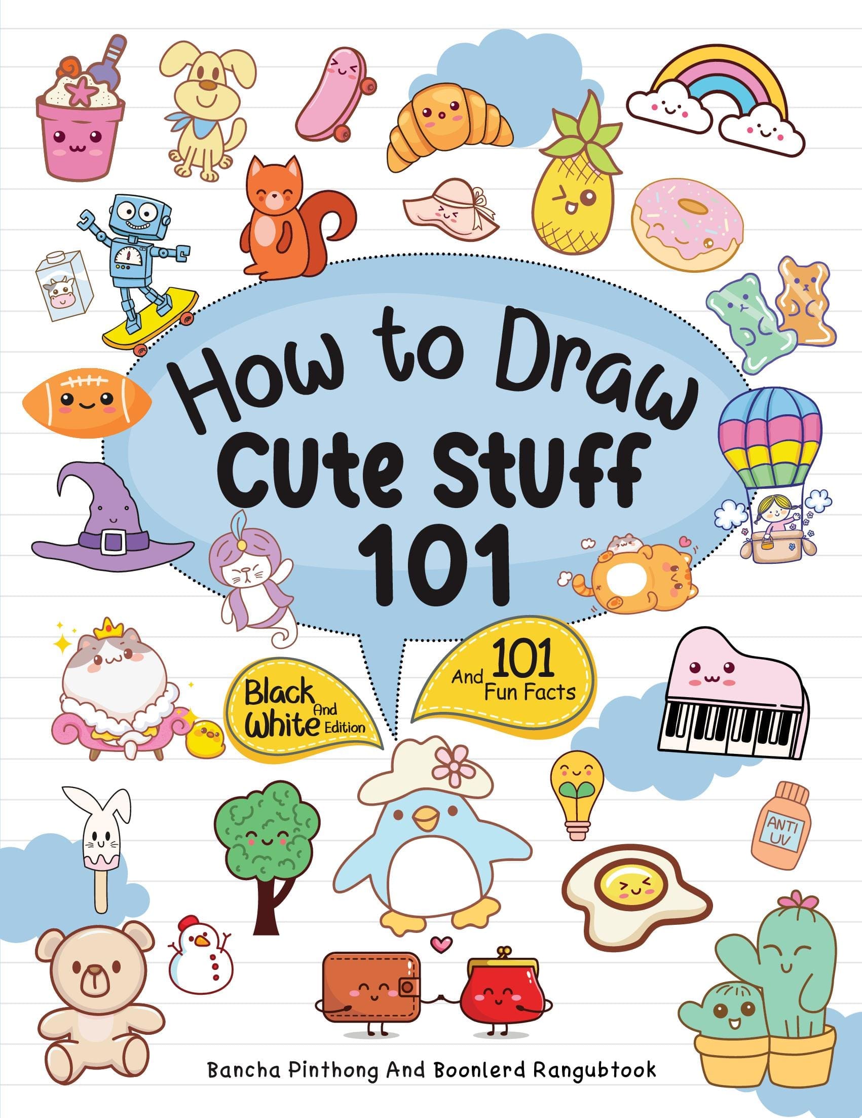 How To Draw 101 Cute Stuff For Kids : Simple and Easy Step-by-Step Guide Book to Draw Everything Black And White Edition
