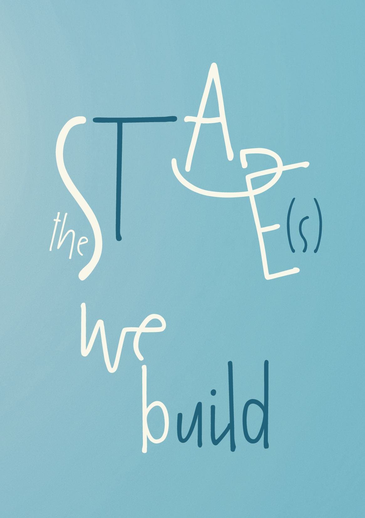 The Stage(s) We Build