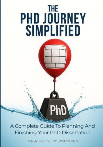 The PhD Journey Simplified: A Complete Guide To Planning And Finishing Your PhD Dissertation