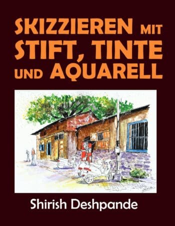 Skizzieren mit Stift, Tinte und Aquarell: Lerne das Zeichnen und Malen von außergewöhnlichen Illustrationen in 10 Schritt-für-Schritt-Übungen