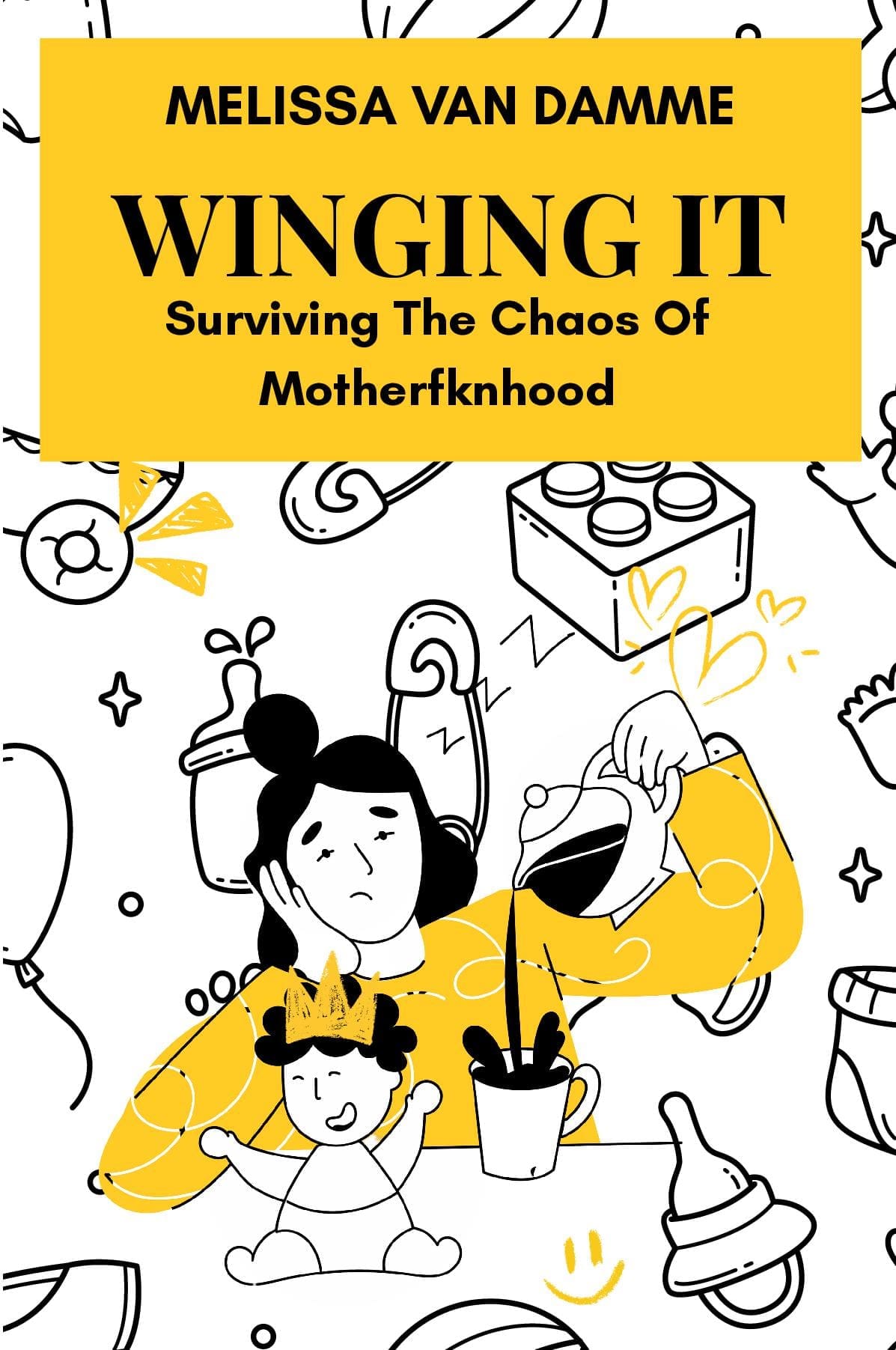 Winging It: Surviving The Chaos Of Motherfknhood