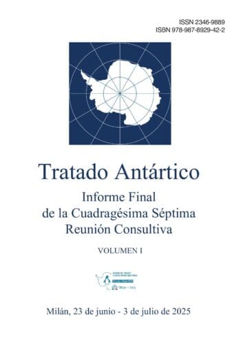 Informe Final de la Cuadragésima Séptima Reunión Consultiva del Tratado Antártico. Volumen I