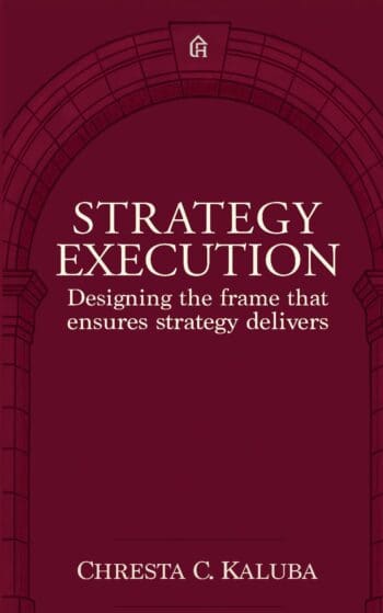Strategy Execution: Designing the frame that ensures strategy delivers