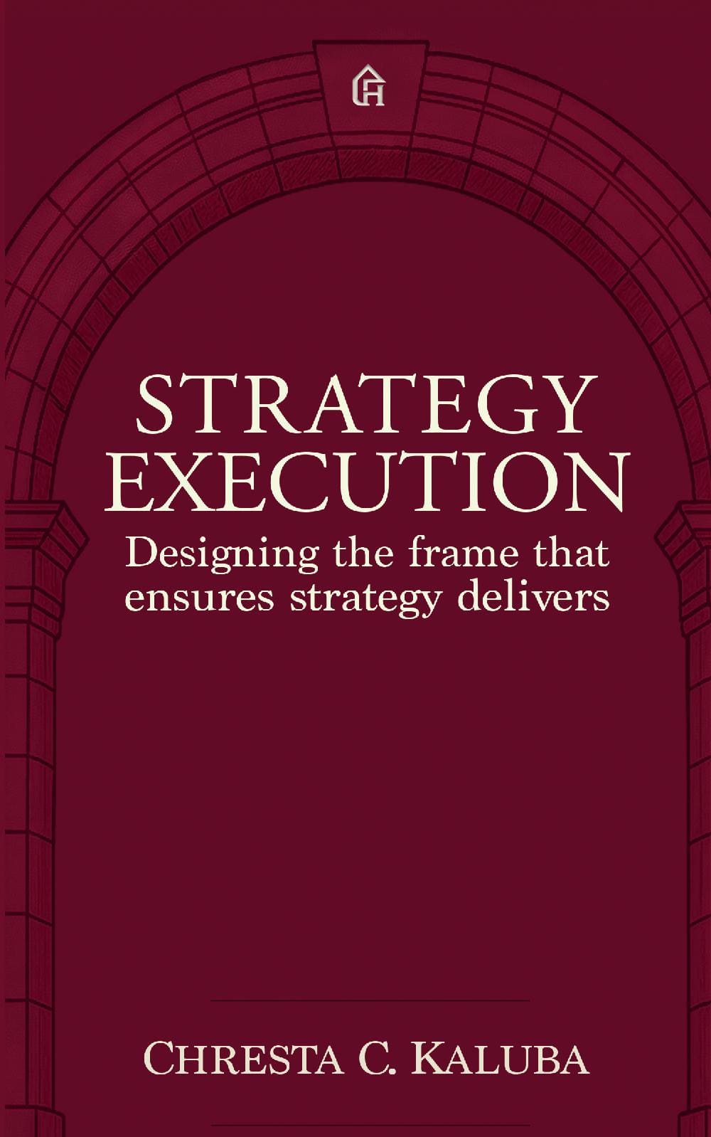 Strategy Execution: Designing the frame that ensures strategy delivers
