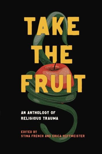 Take The Fruit: An Anthology Of Religious Trauma
