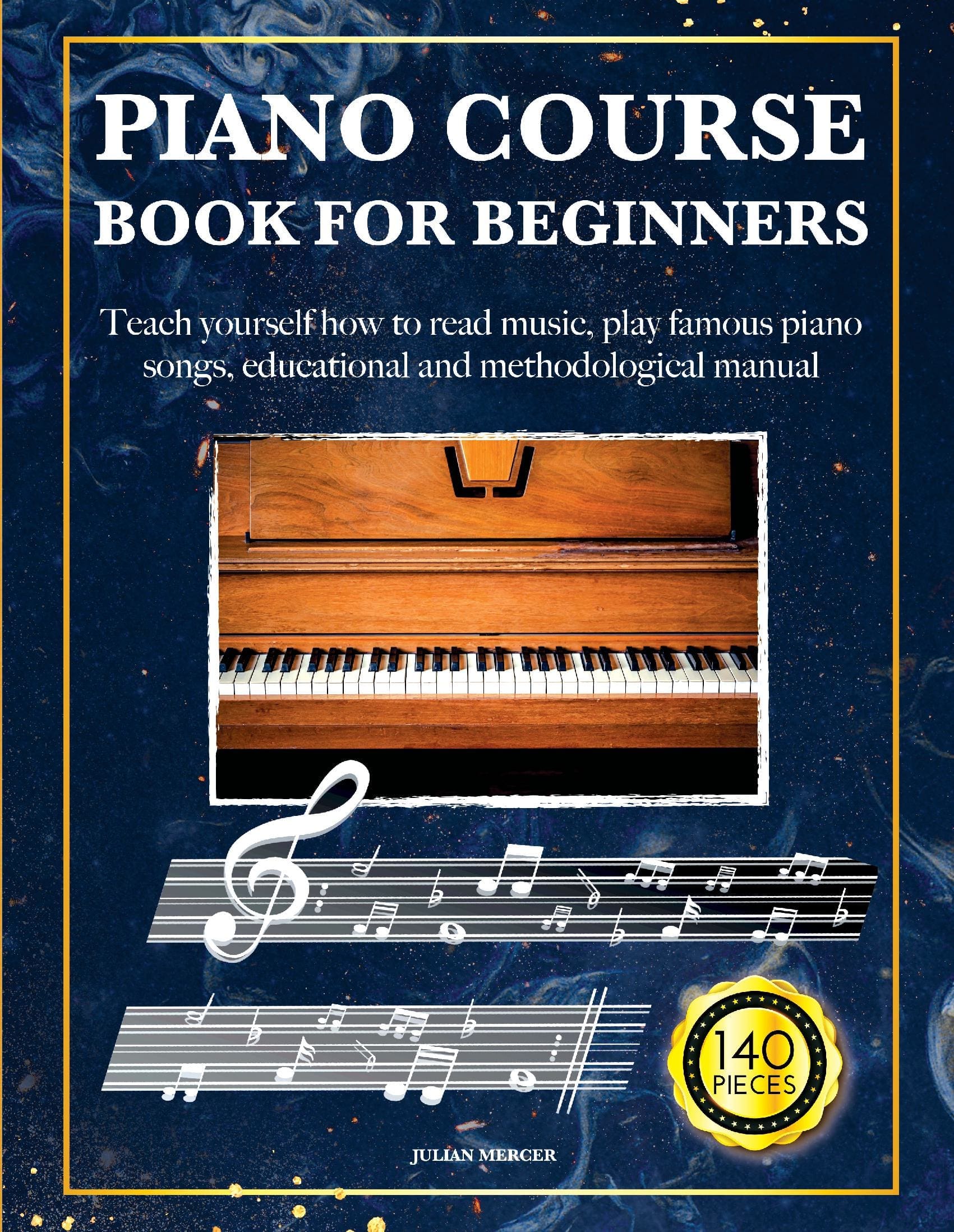PIANO COURSE BOOK FOR BEGINNERS: Teach yourself how to read music, play famous piano songs, educational and methodological manual 140 pieces