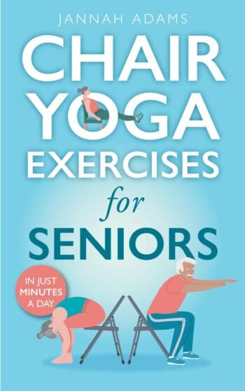 Chair Yoga for Seniors: The Guide for Strong and Flexible Body