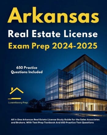 Arkansas Real Estate License Exam Prep 2024-2025 All in One Arkansas Real Estate License Study Guide for the Sales Associates and Brokers. With Test Prep Textbook And 650 Practice Test Questions
