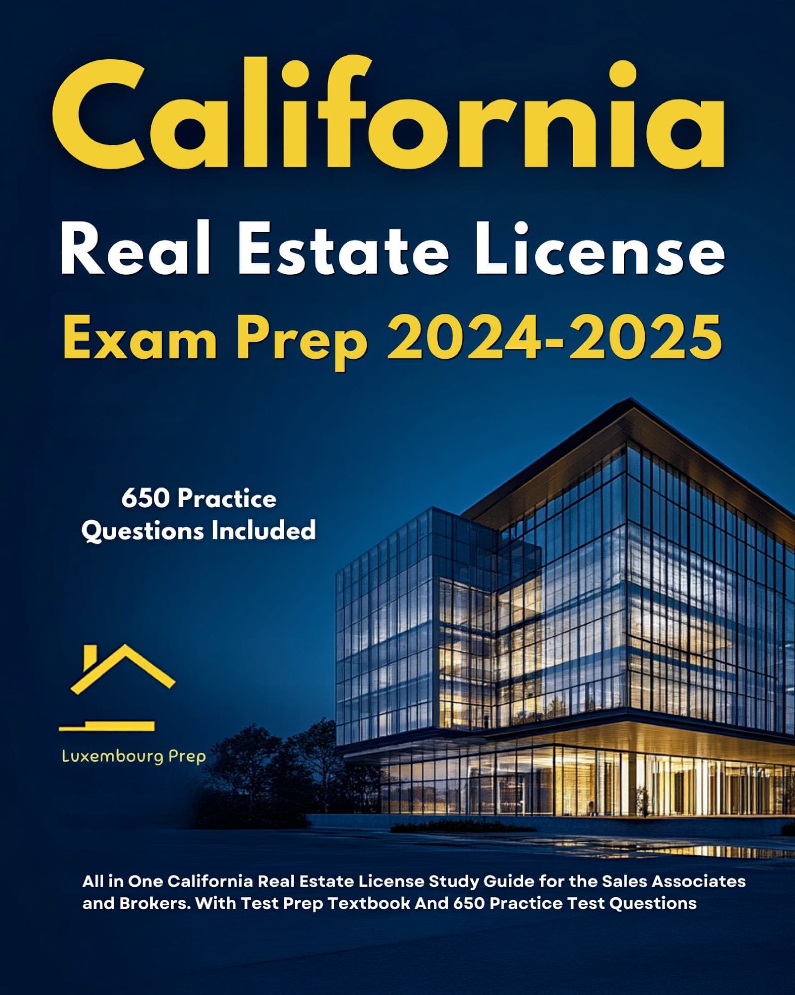 California Real Estate License Exam Prep 2024-2025 All in One California Real Estate License Study Guide for the Sales Associates and Brokers. With Test Prep Textbook And 650 Practice Test Questions