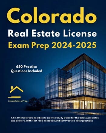 Colorado Real Estate License Exam Prep 2024-2025 All in One Colorado Real Estate License Study Guide for the Sales Associates and Brokers. With Test Prep Textbook And 650 Practice Test Questions