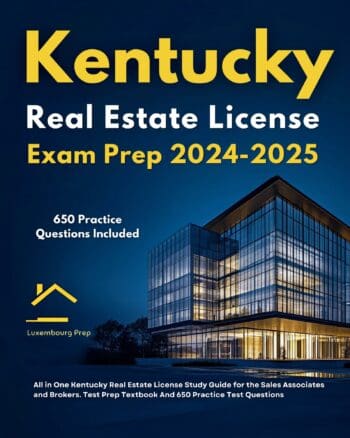 Kentucky Real Estate License Exam Prep 2024-2025 All in One Kentucky Real Estate License Study Guide for the Sales Associates and Brokers. Test Prep Textbook And 650 Practice Test Questions