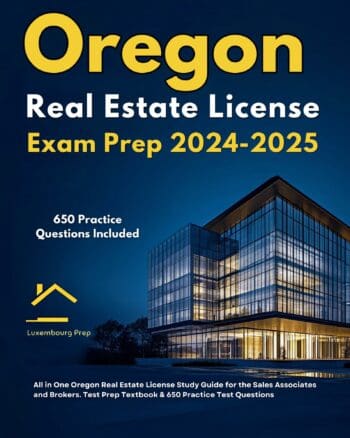 Oregon Real Estate License Exam Prep 2024-2025 All in One Oregon Real Estate License Study Guide for the Sales Associates & Brokers. Test Prep Textbook & 650 Practice Test Questions