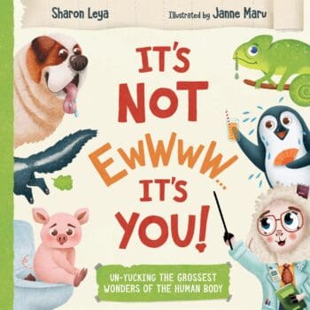 It's Not EWWWW...It's YOU!: Un-Yucking the Grossest Wonders of the Human Body. For kids ages 3-8.