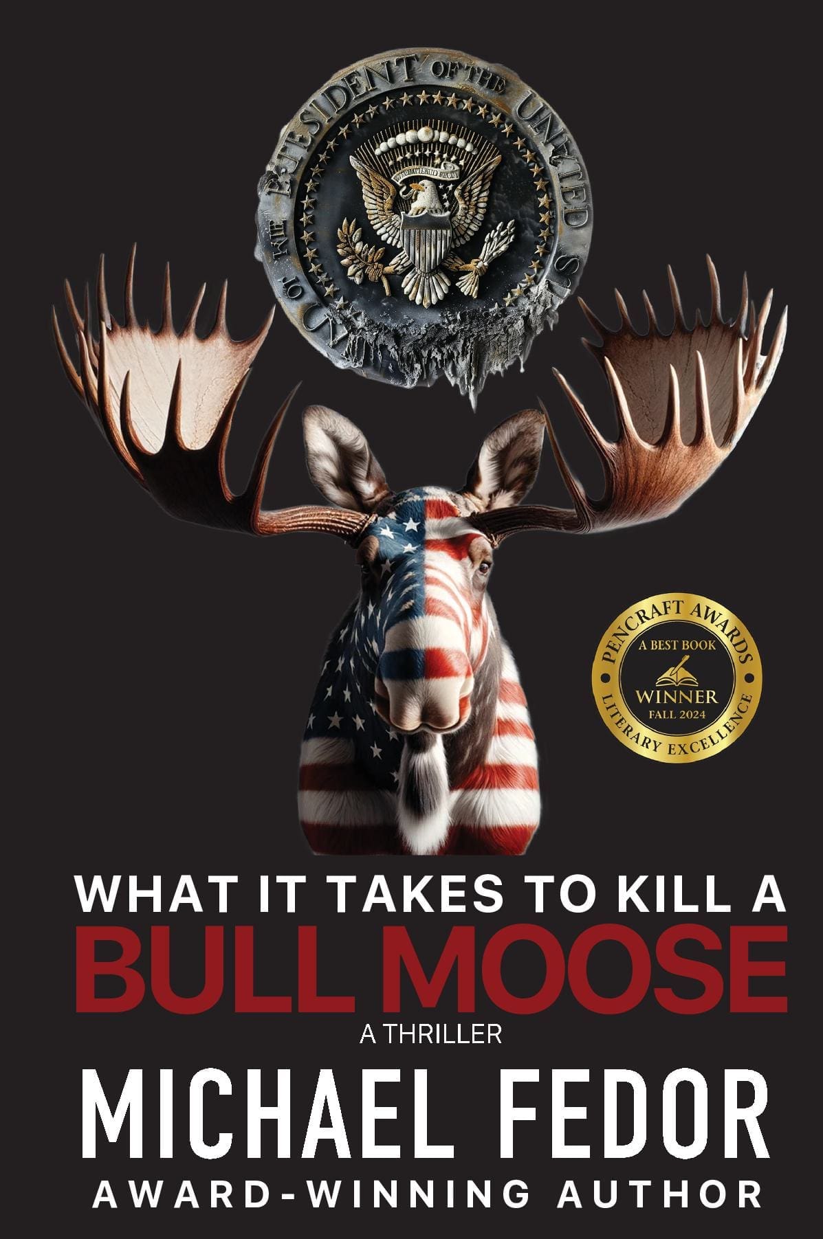 What It Takes to Kill a Bull Moose: A Political Thriller