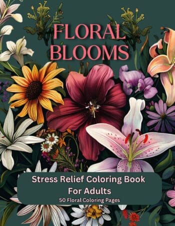 Floral Blooms: Stress Relief Coloring Book For Adults: with 50 Floral Coloring Pages