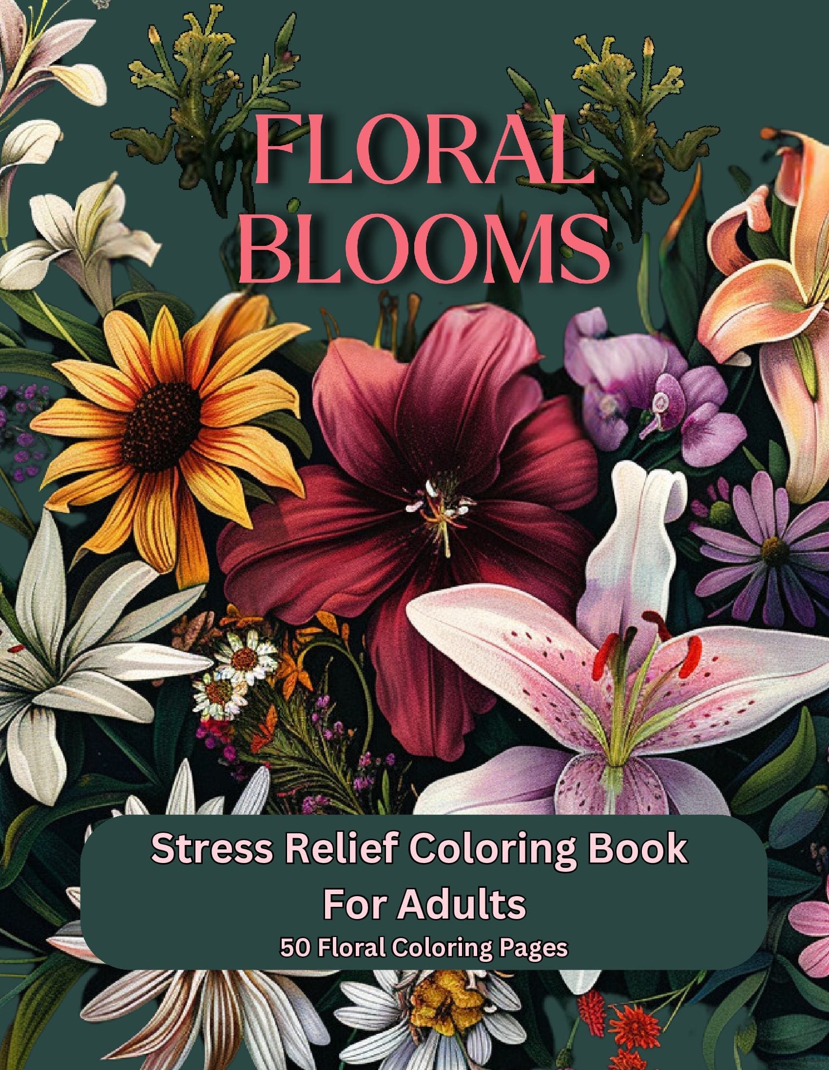 Floral Blooms: Stress Relief Coloring Book For Adults: with 50 Floral Coloring Pages