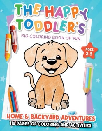 The Happy Toddler's Big Coloring Book of Fun: Home & Backyard Adventures