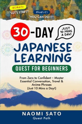 30-DAY Japanese Learning Quest for Beginners: From Zero to Confident: Master Essential Conversation, Travel & Anime Phrases (Just 10 Mins a Day)