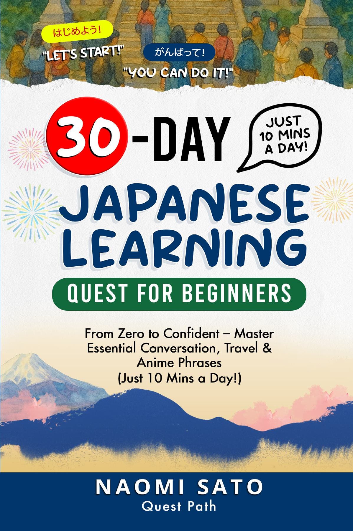 30-DAY Japanese Learning Quest for Beginners: From Zero to Confident: Master Essential Conversation, Travel & Anime Phrases (Just 10 Mins a Day)