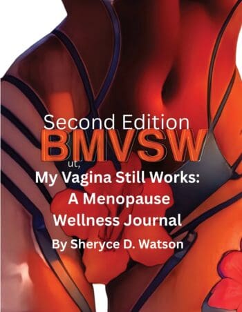 Second Edition My Vagina Still Works A Menopause Wellness Journal by Sheryce D. Watson