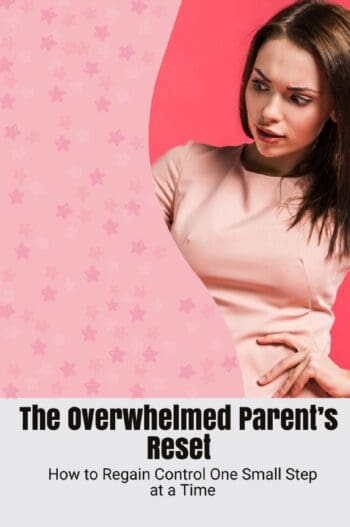 The Overwhelmed Parent’s Reset