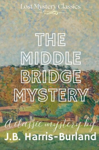 The Middle Bridge Mystery: Lost Mystery Classics