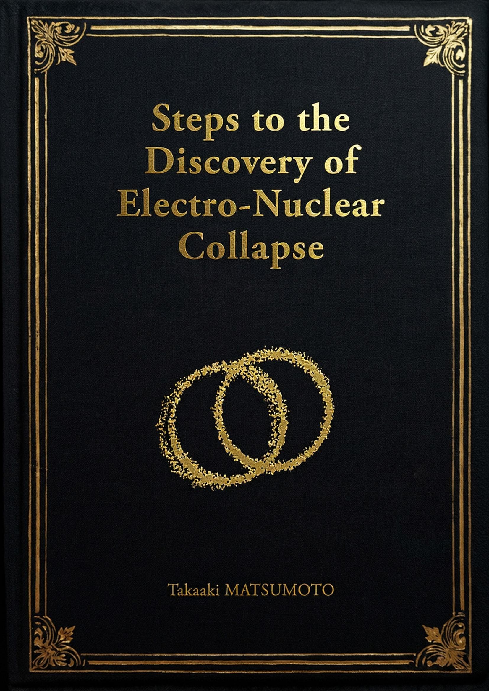 Steps to the Discovery of Electro-Nuclear Collapse - Scientist Reference Edition