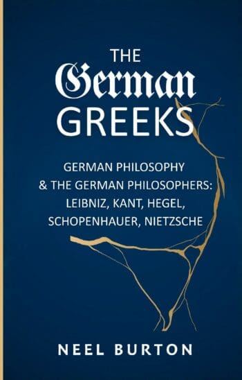 The German Greeks: German Philosophy and the German Philosophers: Leibniz, Kant, Hegel, Schopenhauer, Nietzsche