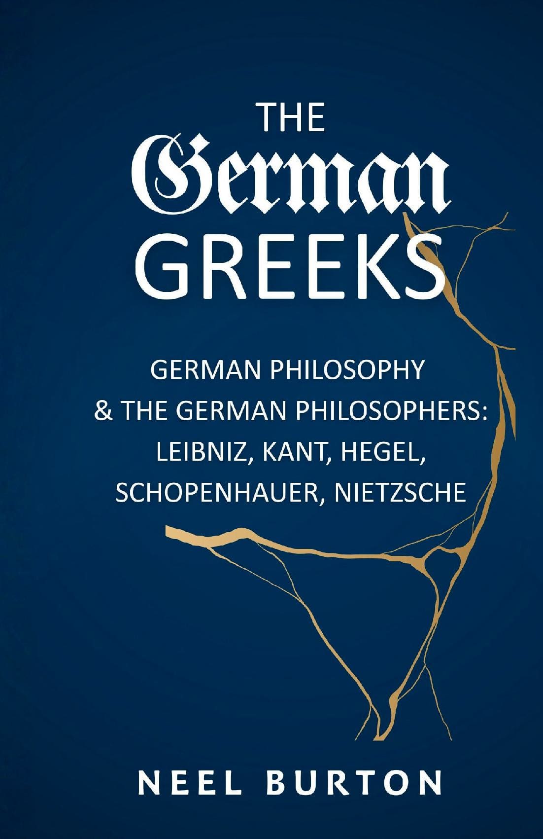 The German Greeks: German Philosophy and the German Philosophers: Leibniz, Kant, Hegel, Schopenhauer, Nietzsche
