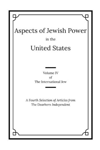 The International Jew Volume IV: Aspects of Jewish Power in the United States