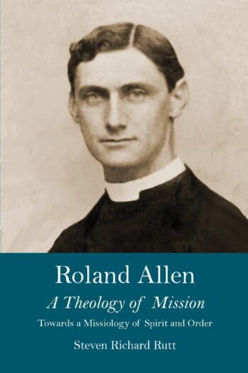 Roland Allen: A Theology of Mission
