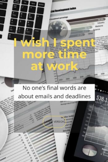 I wish I spent more time at work