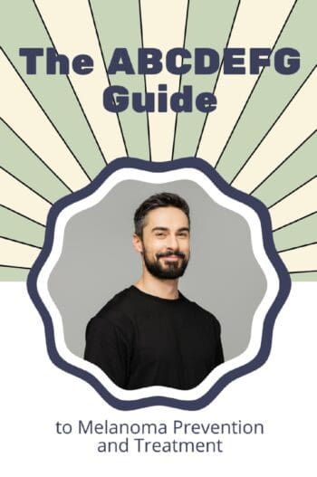 The ABCDEFG Guide to Melanoma Prevention and Treatment