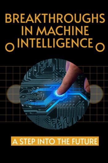 Breakthroughs in Machine Intelligence