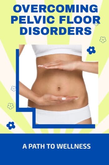 Overcoming Pelvic Floor Disorders