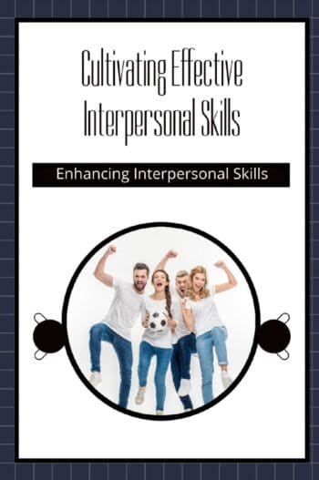 Cultivating Effective Interpersonal Skills