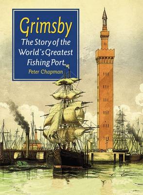 Grimsby: The Story of the World’s Greatest Fishing Port