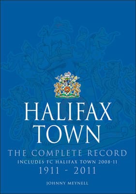 Halifax Town. The Complete Record 1911-2011