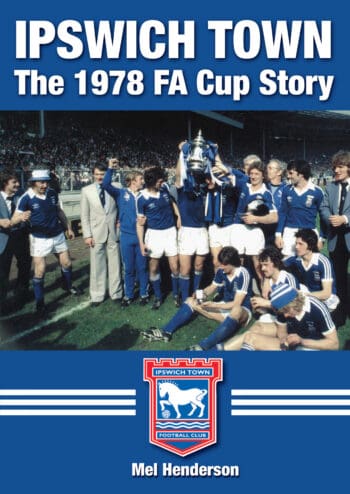Ipswich Town - The 1978 FA Cup Story