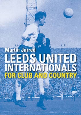 Leeds United Internationals - For Club and Country