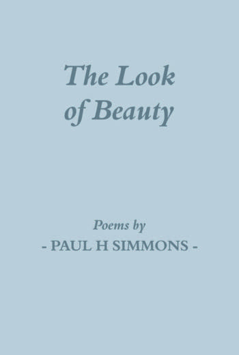 The Look of Beauty: Poems by Paul H Simmons