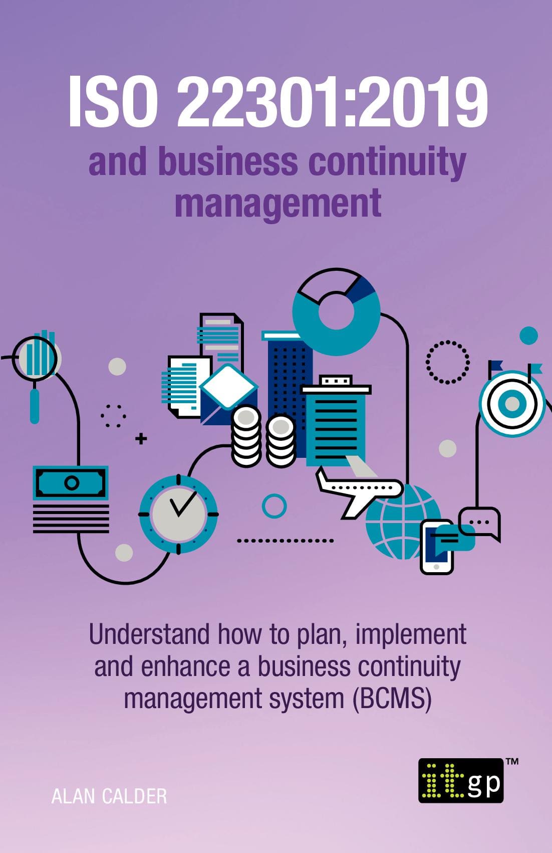 ISO 22301:2019 and Business Continuity Management – Understand how to plan, implement and enhance a business continuity management system (BCMS)