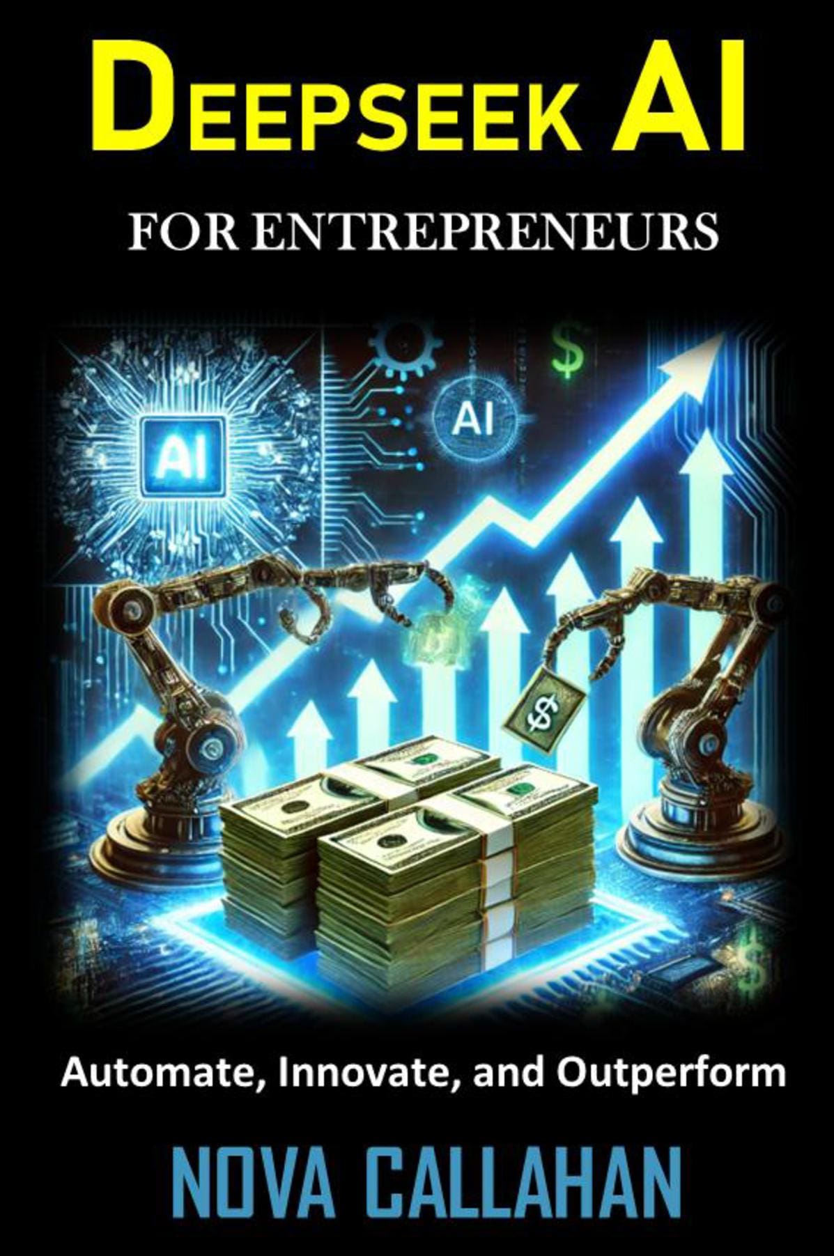 Deepseek for Entrepreneurs : Automate, Innovate and Outperform