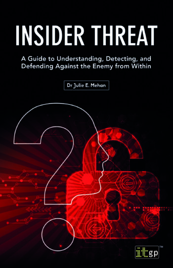 Insider Threat - A Guide to Understanding, Detecting, and Defending Against the Enemy from Within