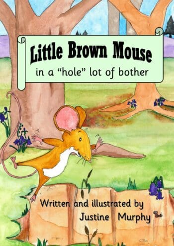 Little Brown Mouse in a "hole" lot of bother by Justine Murphy