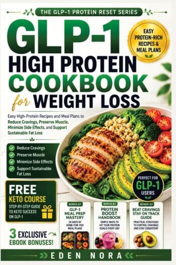 GLP-1 High Protein Cookbook for Weight Loss: Easy High-Protein Recipes and Meal Plans to Reduce Cravings, Preserve Muscle, Minimize Side Effects, and Support Sustainable Fat Loss