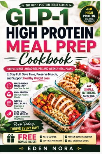 GLP-1 High Protein Meal Prep Cookbook: Simple Make-Ahead Recipes and Weekly Meal Plans to Stay Full, Save Time, Preserve Muscle, and Support Healthy Weight Loss