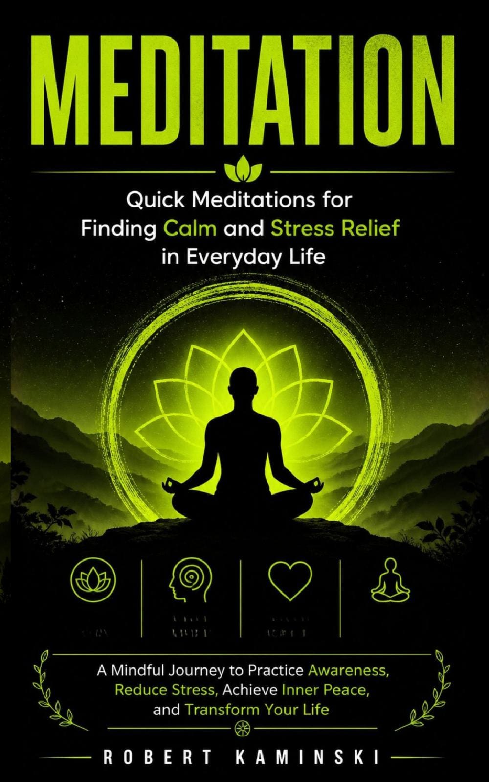 Meditation: Quick Meditations for Finding Calm and Stress Relief in Everyday Life (A Mindful Journey to Practice Awareness, Reduce Stress, Achieve Inner Peace, and Transform Your Life)